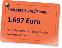 Reisepreis pro Person: 1.697 Euro (bei 2 Reisenden im Doppel- oder Zweibettzimmer)